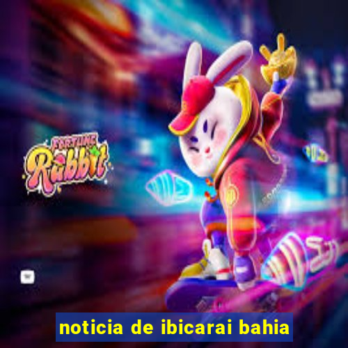 noticia de ibicarai bahia